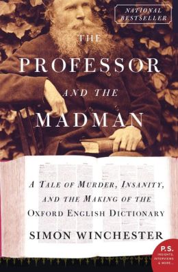 Professor and the Madman: A Tale of Murder, Insanity, and the Making of the Oxford English Dictionary