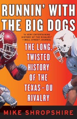 Runnin' with the Big Dogs: The Long, Twisted History of the Texas-OU Rivalry Mike Shropshire