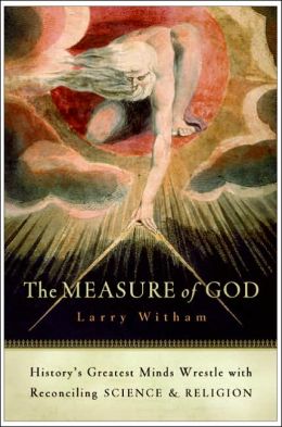 Measure of God: History's Greatest Minds Wrestle with Reconciling Science and Religion