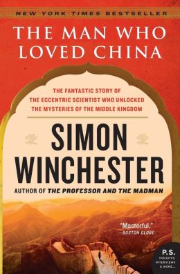 The Man Who Loved China: The Fantastic Story of the Eccentric Scientist Who Unlocked the Mysteries of the Middle Kingdom (P.S. Series)