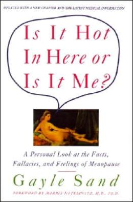 Is It Hot in Here or Is It Me?: Personal Look at the Facts, Fallacies, and Feelings of Menopause, A Gayle Sand