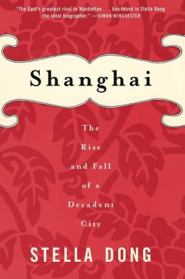 Shanghai: The Rise and Fall of a Decadent City Stella Dong
