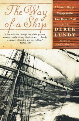 The Way of a Ship : A Square-Rigger Voyage in the Last Days of Sail Derek Lundy