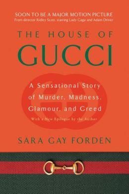 House of Gucci: A Sensational Story of Murder, Madness, Glamour, and Greed