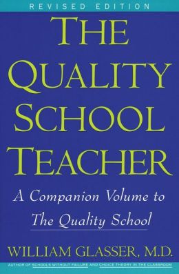 The Quality School Teacher: A Companion Volume to The Quality School William Glasser