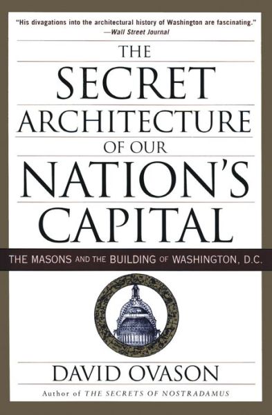 Free pdf books free download Secret Architecture of Our Nation's Capital: The Masons and the Building of Washington, D.C. by David Ovason