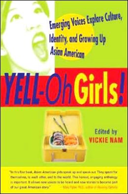 YELL-Oh Girls! Emerging Voices Explore Culture, Identity, and Growing Up Asian American Vickie Nam