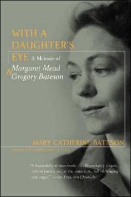 With a Daughter's Eye: Memoir of Margaret Mead and Gregory Bateson, A Mary Catherine Bateson