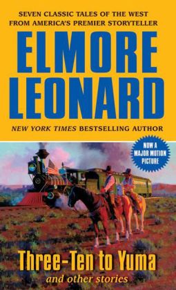 Three-Ten to Yuma and Other Stories Elmore Leonard