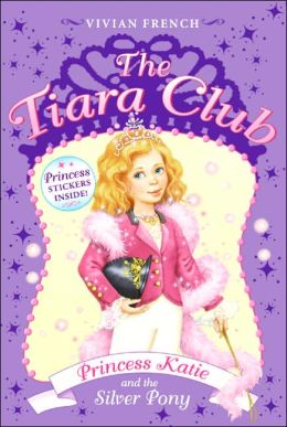 Princess Katie and the Silver Pony (The Tiara Club Series)