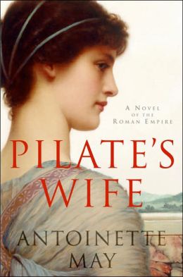 Pilate's Wife: A Novel of the Roman Empire Antoinette May