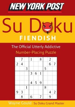 New York Post Fiendish Sudoku: The Official Utterly Addictive Number-Placing Puzzle Wayne Gould