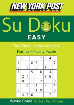 New York Post Easy Sudoku: The Official Utterly Addictive Number-Placing Puzzle (New York Post Su Doku) Wayne Gould