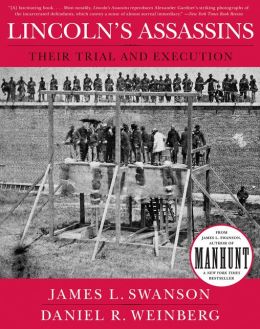 Lincoln's Assassins: Their Trial and Execution James L. Swanson and Daniel Weinberg