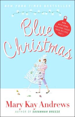 Blue Christmas: Now with More Holiday Cheer (New Recipes Too!) Mary Kay Andrews