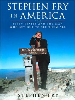 Stephen Fry in America: Fifty States and the Man Who Set Out to See Them All Stephen Fry