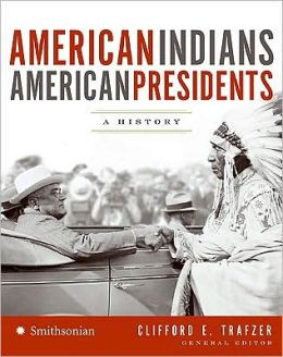 American Indians/American Presidents: A History National Museum Of The American Indian and Clifford E. Trafzer