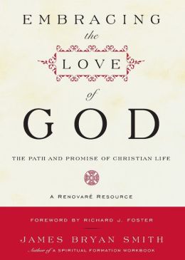 Embracing the Love of God: Path and Promise of Christian Life, The James B. Smith