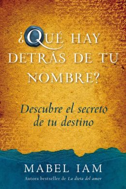 Que hay detras de tu nombre?: Descubre el secreto de tu destino
