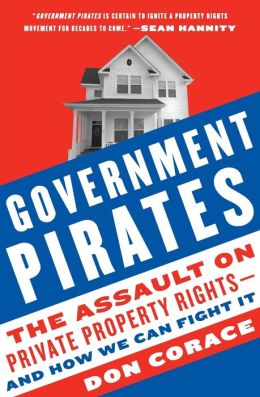 Government Pirates: The Assault on Private Property Rights--and How We Can Fight It Don Corace