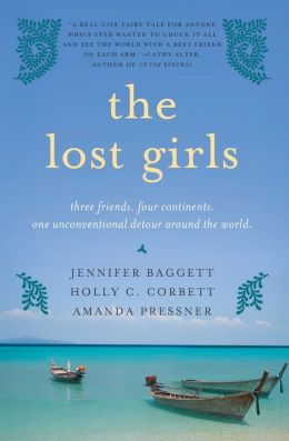 The Lost Girls: Three Friends. Four Continents. One Unconventional Detour Around the World.