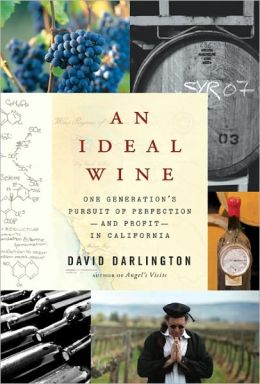 An Ideal Wine: One Generation's Pursuit of Perfection - and Profit - in California David Darlington