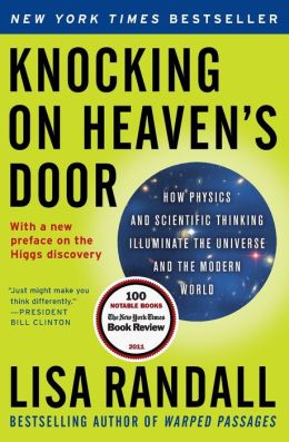 Knocking on Heaven's Door: How Physics and Scientific Thinking Illuminate the Universe and the Modern World Lisa Randall