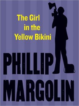 The Girl in the Yellow Bikini Phillip Margolin and Austin Cooper