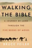 Book Cover Image. Title: Walking the Bible:  A Journey by Land Through the Five Books of Moses, Author: Bruce Feiler