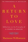 Book Cover Image. Title: A Return to Love:  Reflections on the Principles of a Course in Miracles, Author: Marianne Williamson