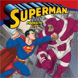 Superman Classic: Parasite City Lucy Rosen, Steven E. Gordon and Eric A. Gordon