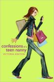 Book Cover Image. Title: Confessions of a Teen Nanny (Confessions of a Teen Nanny Series #1), Author: Victoria Ashton