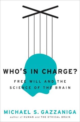 Who's in Charge?: Free Will and the Science of the Brain