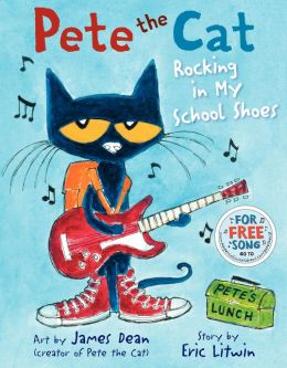 Pete the Cat: Rocking in My School Shoes Eric Litwin and James Dean