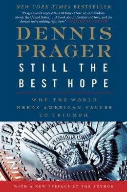 Still the Best Hope: Why the World Needs American Values to Triumph Hardcover Prager, Dennis (Apr 24, 2012)