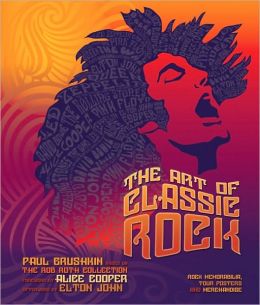 The Art of Classic Rock: Rock Memorabilia, Tour Posters, and Merchandise Paul Grushkin and Elton John