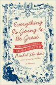 Book Cover Image. Title: Everything Is Going to Be Great:  An Underfunded and Overexposed European Grand Tour, Author: Rachel Shukert