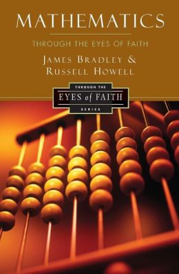 Mathematics Through the Eyes of Faith (Through the Eyes of Faith Series) Russell Howell and James Bradley