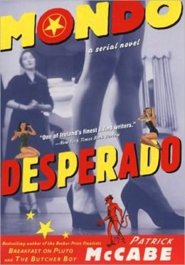 Mondo Desperado: A Serial Novel Patrick McCabe