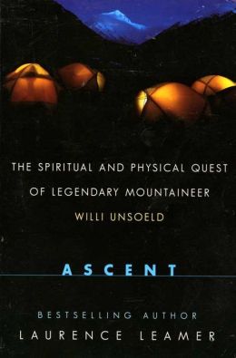 Ascent: The Spiritual and Physical Quest of Legendary Mountaineer Willi Unsoeld
