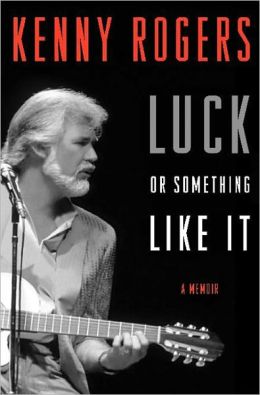 Luck or Something Like It: A Memoir Kenny Rogers