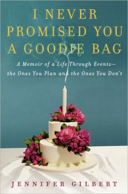 I Never Promised You a Goodie Bag: A Memoir of a Life through Events--the Ones You Plan and the Ones You Don't
