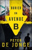 Book Cover Image. Title: Buried on Avenue B, Author: Peter de Jonge