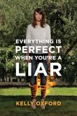Book Cover Image. Title: Everything Is Perfect When You're a Liar, Author: Kelly Oxford