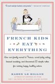 Book Cover Image. Title: French Kids Eat Everything:  How Our Family Moved to France, Cured Picky Eating, Banned Snacking, and Discovered 10 Simple Rules for Raising Happy, Healthy Eaters, Author: Karen Le Billon