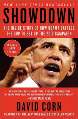 Showdown: The Inside Story of How Obama Fought Back Against Boehner, Cantor, and the Tea Party David Corn