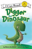 Book Cover Image. Title: Digger the Dinosaur, Author: Rebecca Kai Dotlich