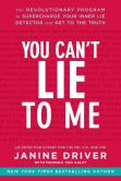 Book Cover Image. Title: You Can't Lie to Me:  The Revolutionary Program to Supercharge Your Inner Lie Detector and Get to the Truth, Author: Janine Driver