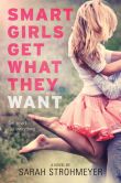 Book Cover Image. Title: Smart Girls Get What They Want, Author: Sarah Strohmeyer