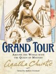 Book Cover Image. Title: The Grand Tour:  Around the World with the Queen of Mystery, Author: Agatha Christie